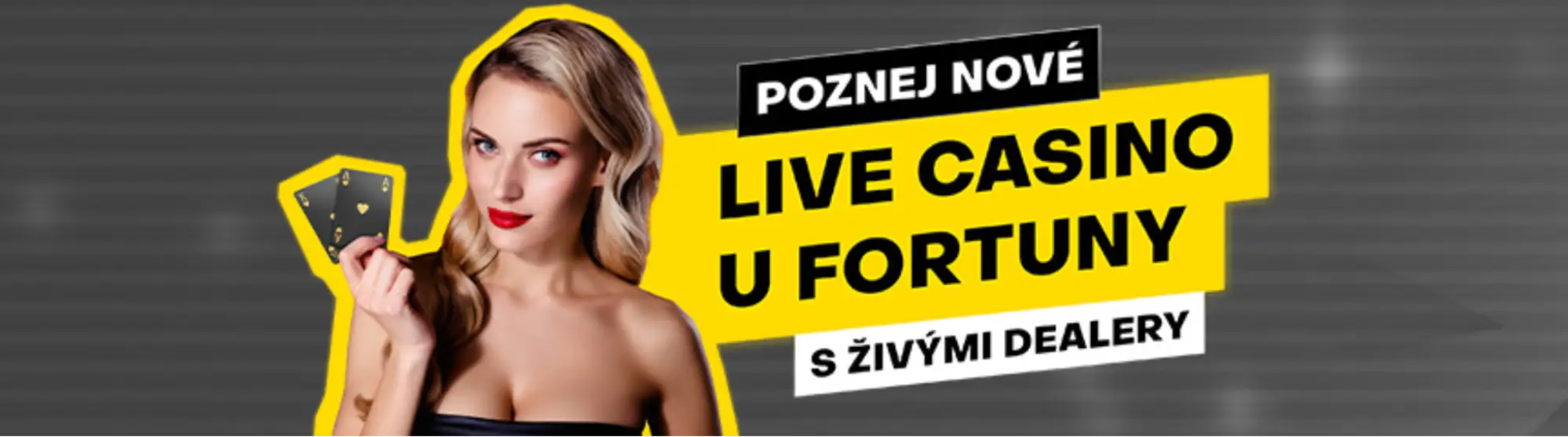 Poznej nové Live Casino u Fortuny — s živými dealery. Promo banner „Poznej nové Live Casino u Fortuny — s živými dealery“; blond žena drží dvě karty na šedém pozadí se žlutým zvýrazněním.